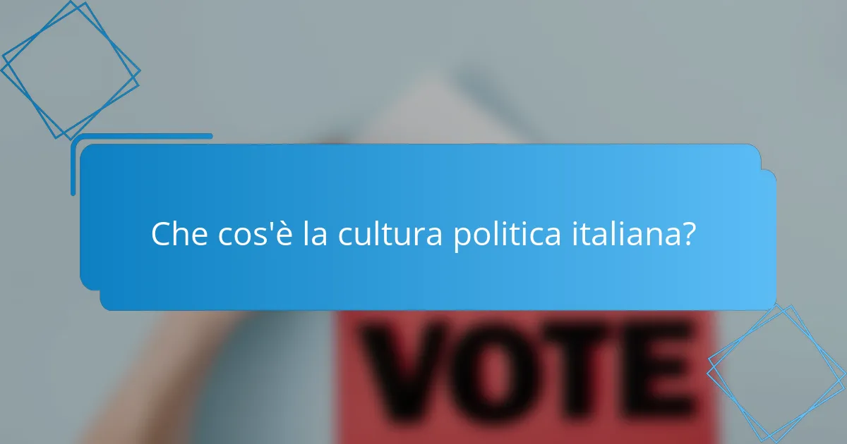 Che cos'è la cultura politica italiana?