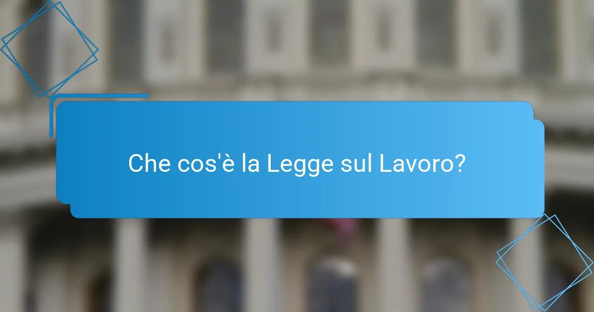 Che cos'è la Legge sul Lavoro?