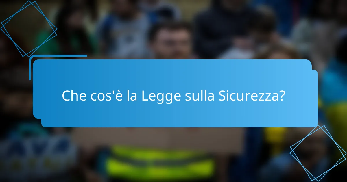 Che cos'è la Legge sulla Sicurezza?