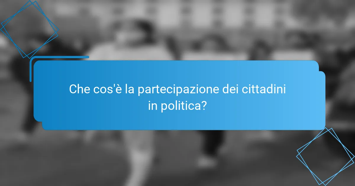 Che cos'è la partecipazione dei cittadini in politica?