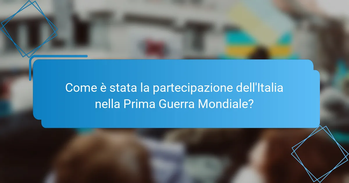 Come è stata la partecipazione dell'Italia nella Prima Guerra Mondiale?