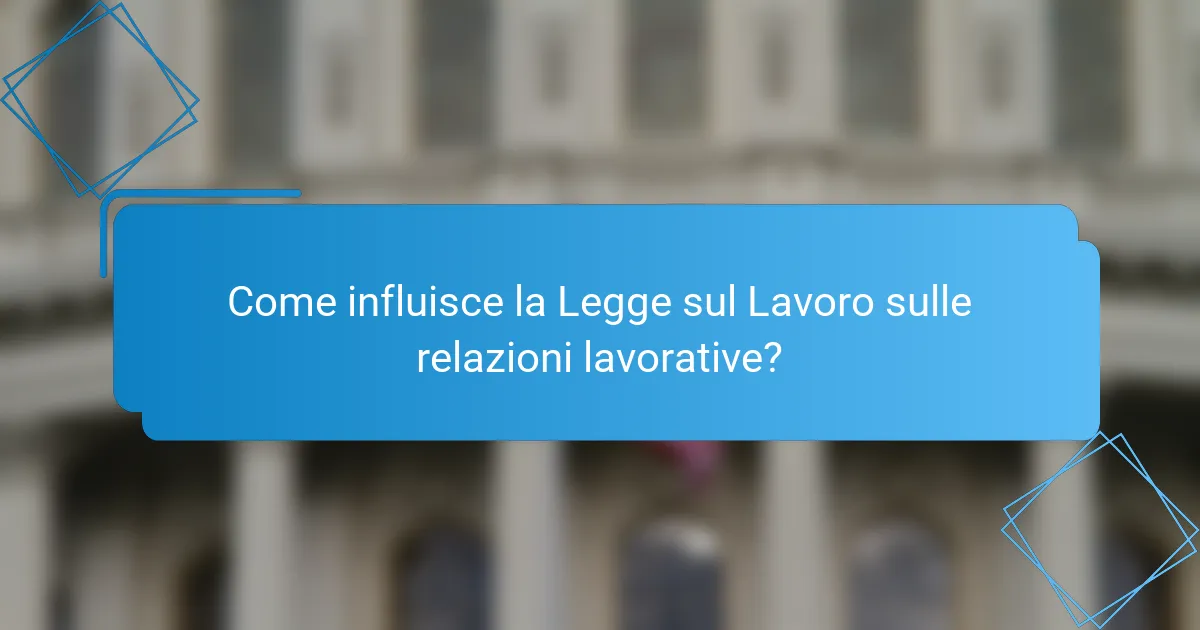 Come influisce la Legge sul Lavoro sulle relazioni lavorative?