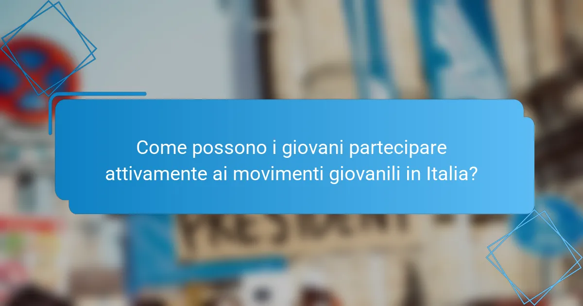 Come possono i giovani partecipare attivamente ai movimenti giovanili in Italia?