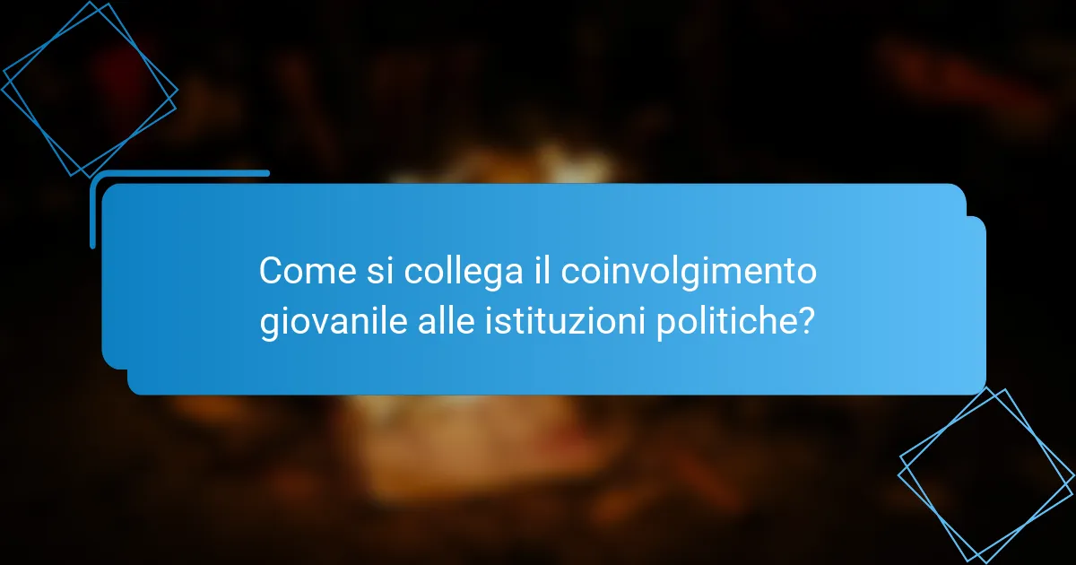 Come si collega il coinvolgimento giovanile alle istituzioni politiche?