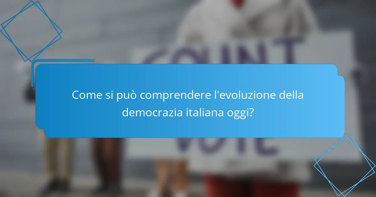 Come si può comprendere l'evoluzione della democrazia italiana oggi?