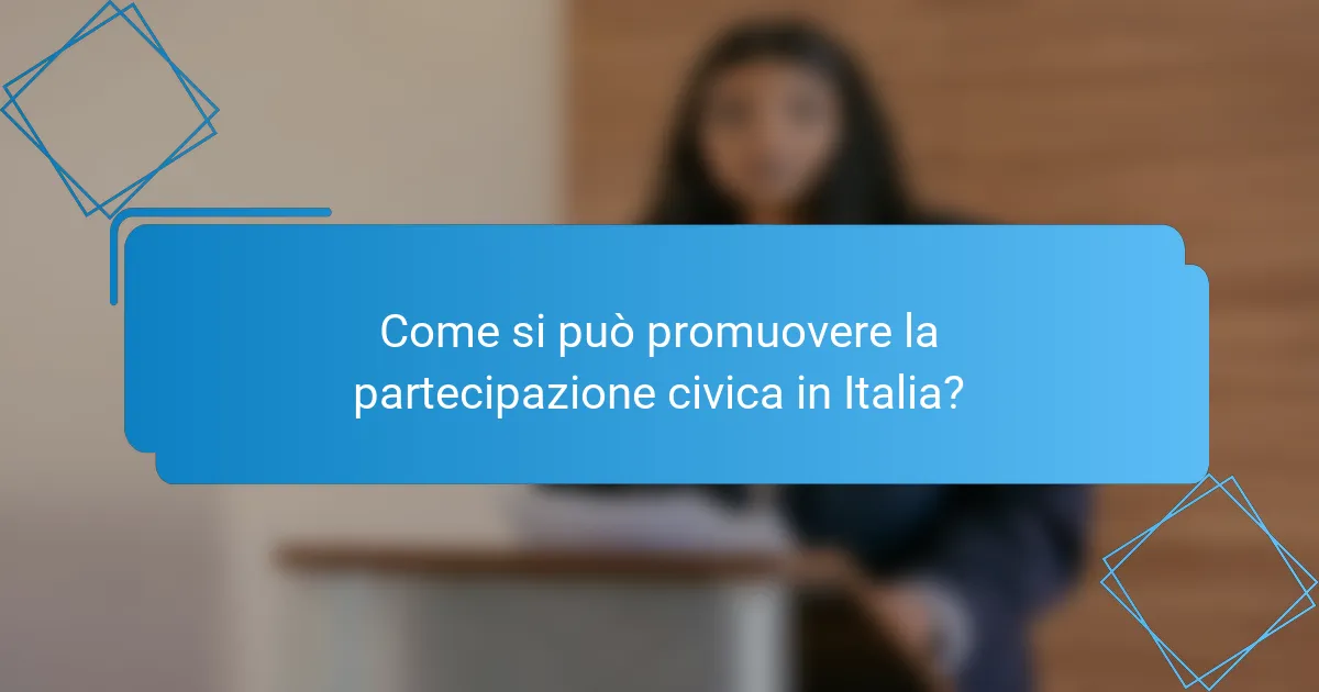 Come si può promuovere la partecipazione civica in Italia?