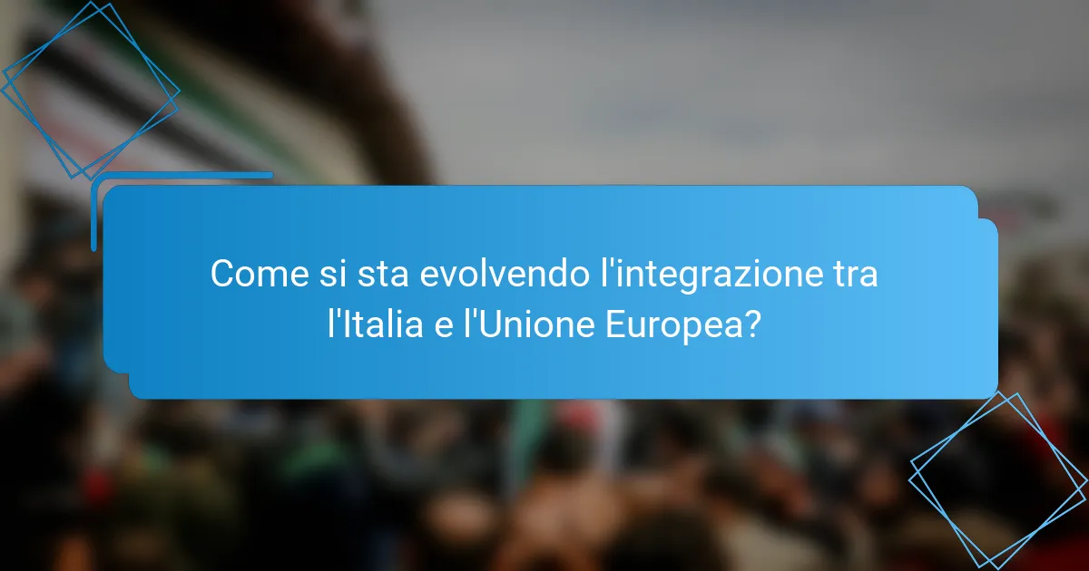Come si sta evolvendo l'integrazione tra l'Italia e l'Unione Europea?