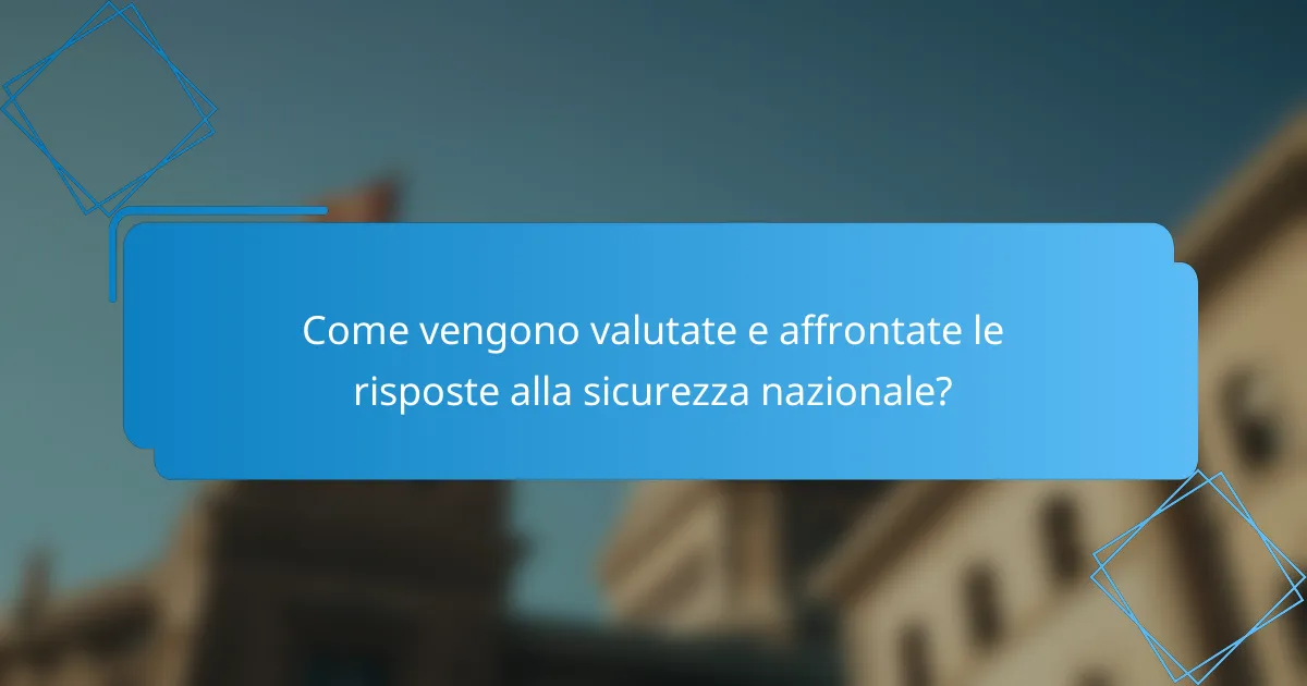 Come vengono valutate e affrontate le risposte alla sicurezza nazionale?