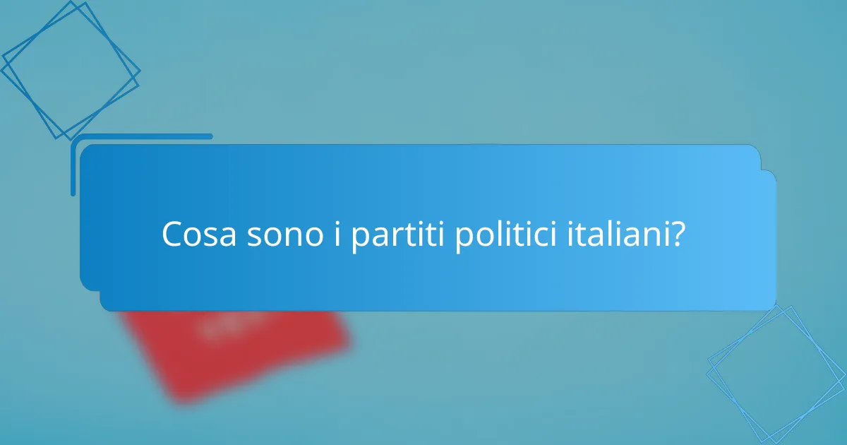Cosa sono i partiti politici italiani?