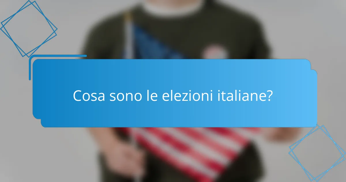 Cosa sono le elezioni italiane?