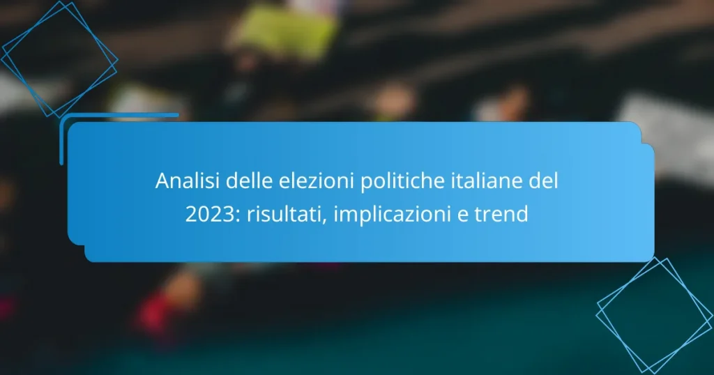 Analisi delle elezioni politiche italiane del 2023: risultati, implicazioni e trend