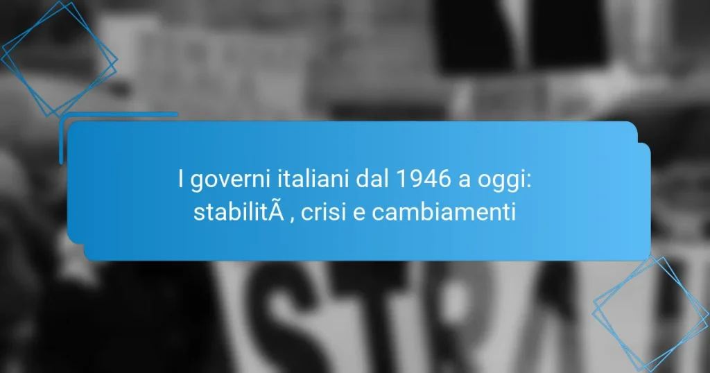 I governi italiani dal 1946 a oggi: stabilità, crisi e cambiamenti