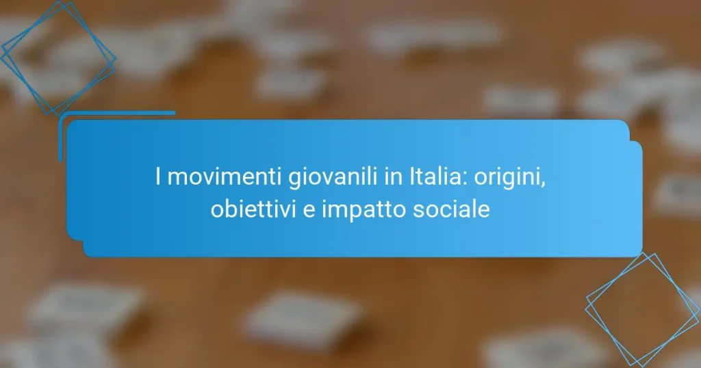I movimenti giovanili in Italia: origini, obiettivi e impatto sociale