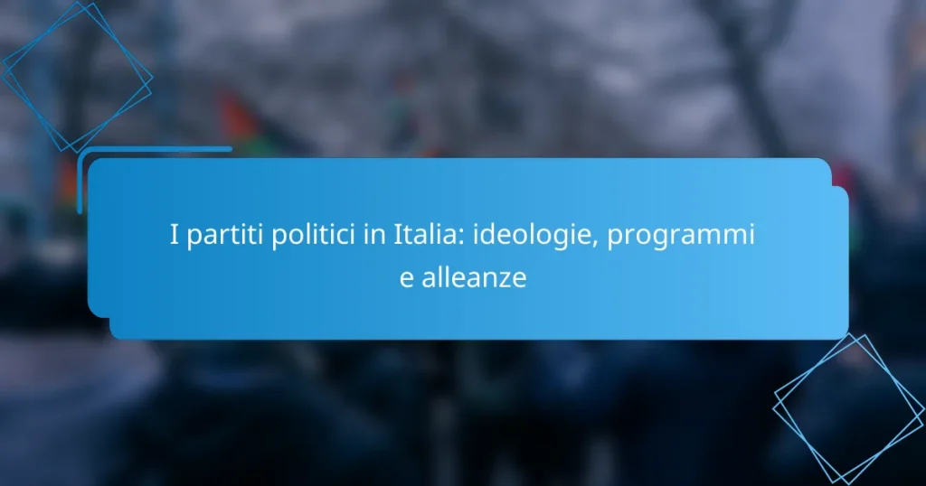 I partiti politici in Italia: ideologie, programmi e alleanze