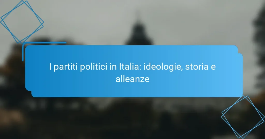 I partiti politici in Italia: ideologie, storia e alleanze