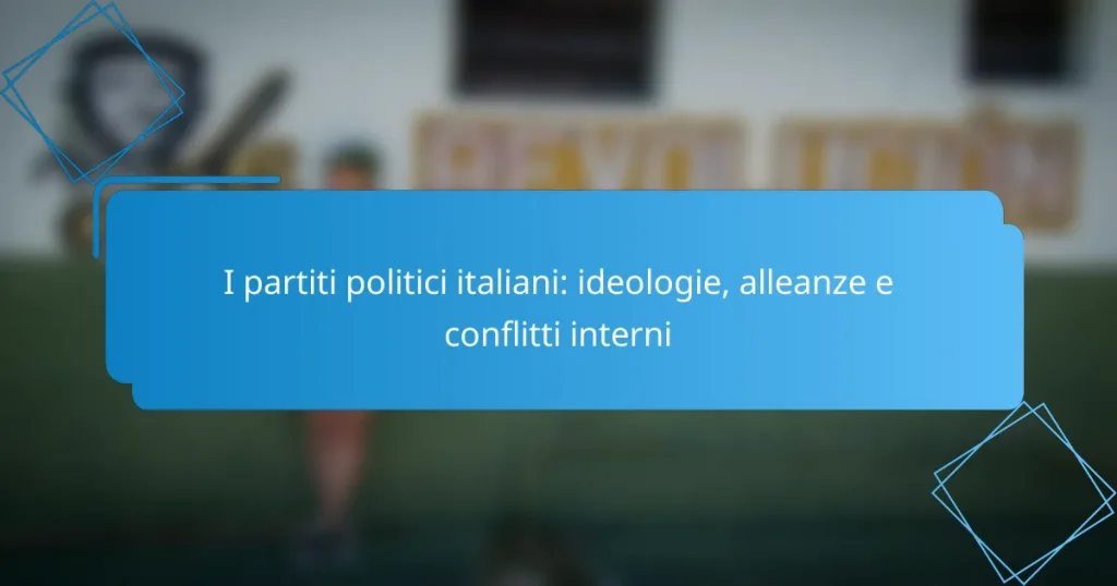 I partiti politici italiani: ideologie, alleanze e conflitti interni