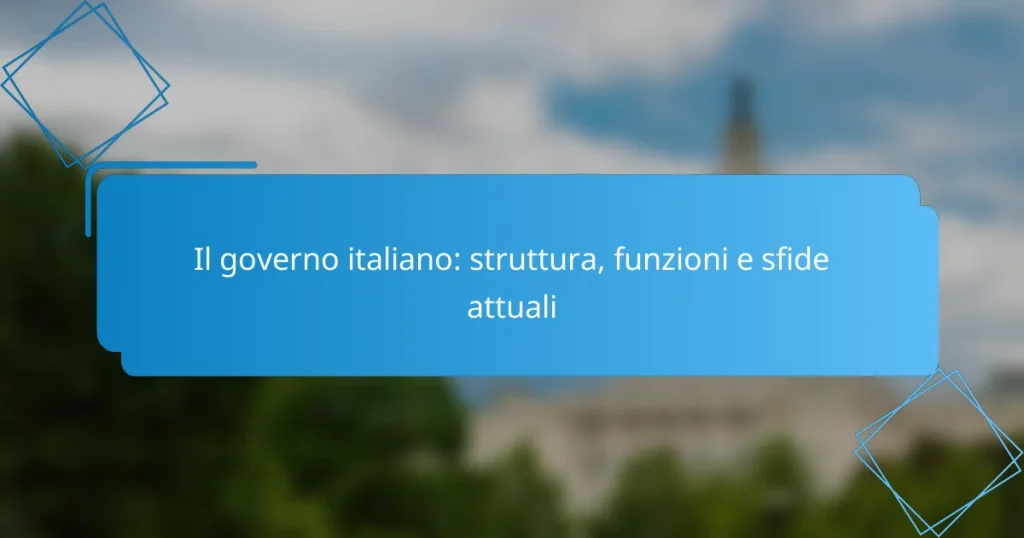 Il governo italiano: struttura, funzioni e sfide attuali