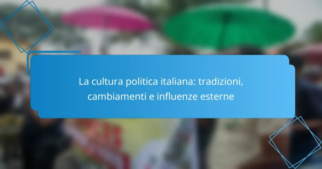 La cultura politica italiana: tradizioni, cambiamenti e influenze esterne