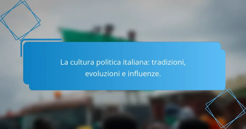 La cultura politica italiana: tradizioni, evoluzioni e influenze.