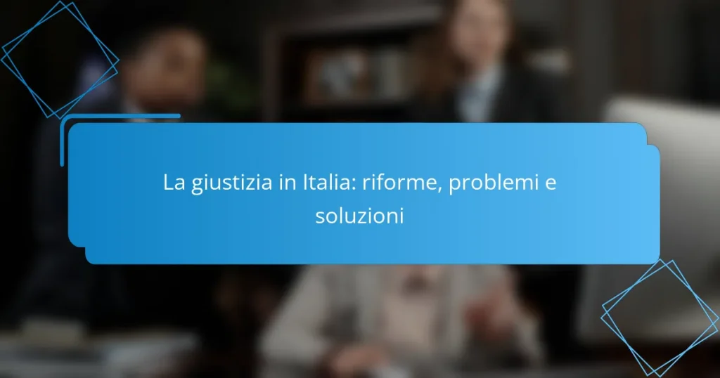 La giustizia in Italia: riforme, problemi e soluzioni