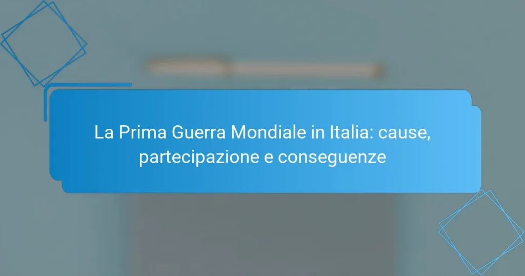 La Prima Guerra Mondiale in Italia: cause, partecipazione e conseguenze