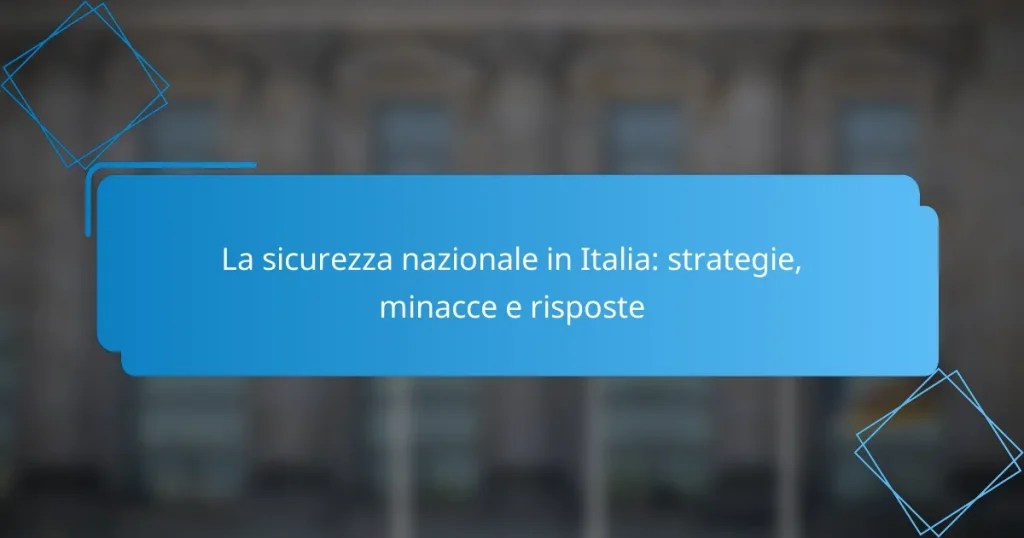 La sicurezza nazionale in Italia: strategie, minacce e risposte