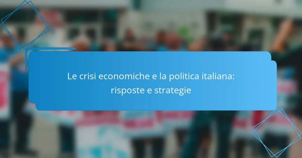 Le crisi economiche e la politica italiana: risposte e strategie