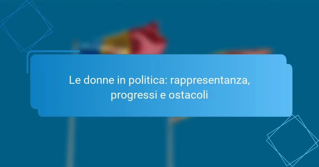 Le donne in politica: rappresentanza, progressi e ostacoli