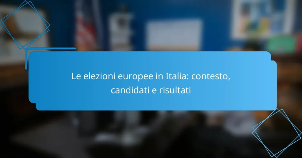 Le elezioni europee in Italia: contesto, candidati e risultati