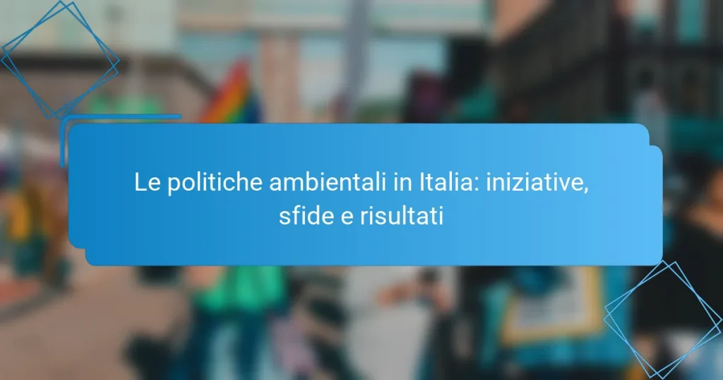 Le politiche ambientali in Italia: iniziative, sfide e risultati