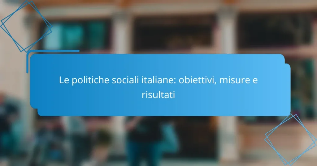 Le politiche sociali italiane: obiettivi, misure e risultati