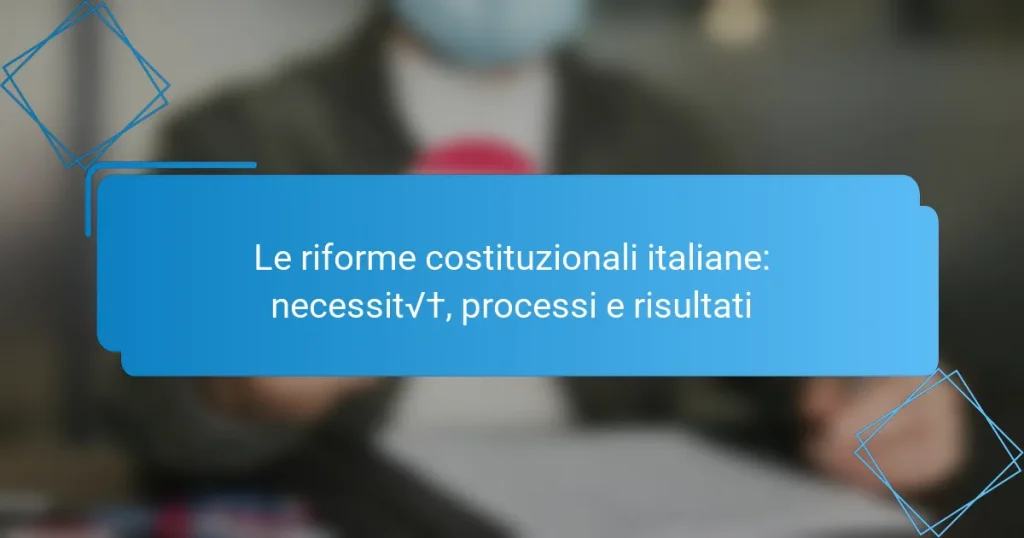 Le riforme costituzionali italiane: necessità, processi e risultati