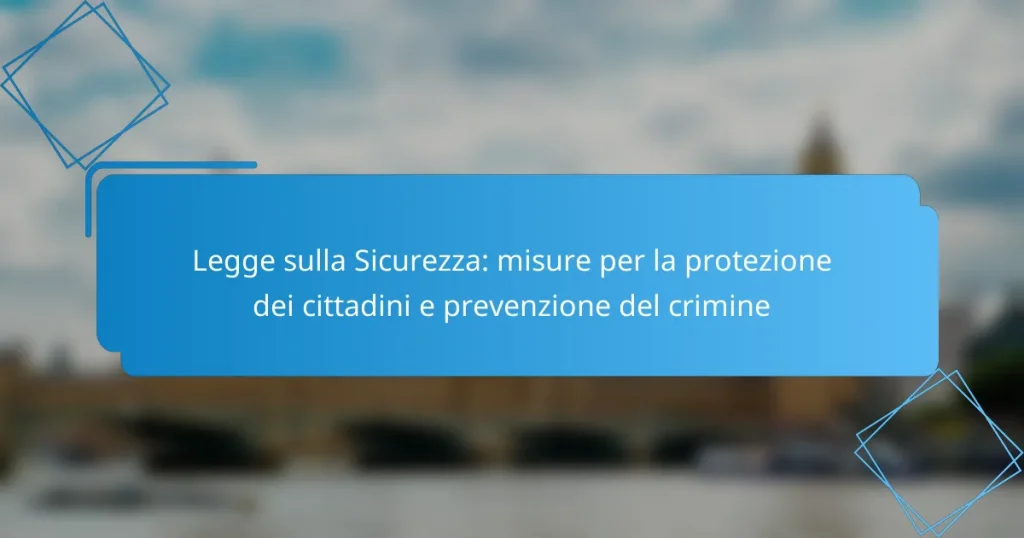 Legge sulla Sicurezza: misure per la protezione dei cittadini e prevenzione del crimine