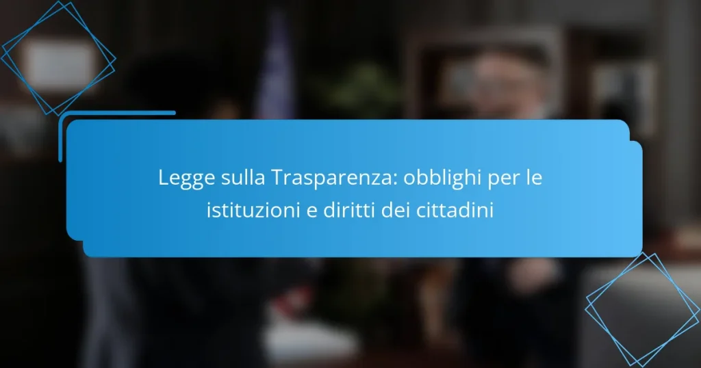 Legge sulla Trasparenza: obblighi per le istituzioni e diritti dei cittadini