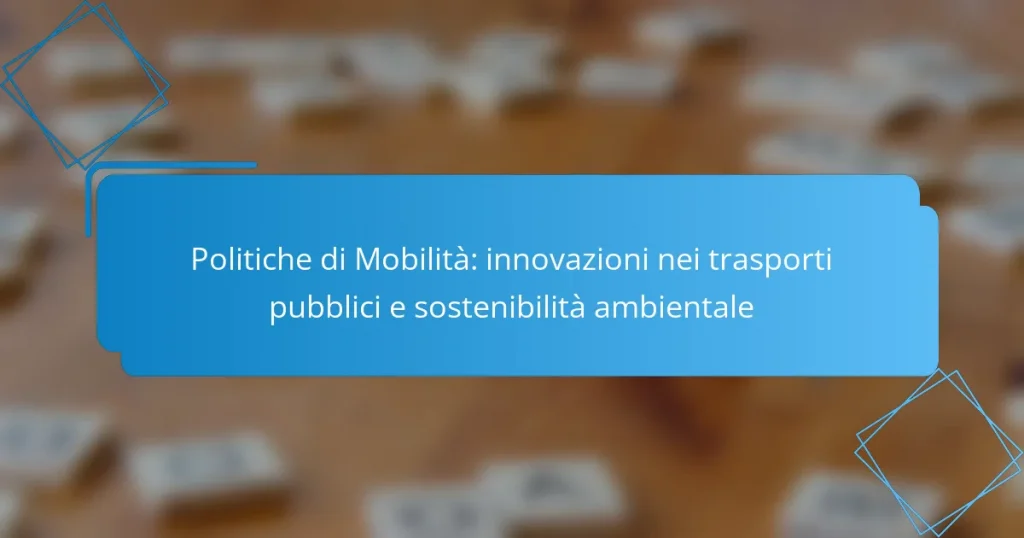 Politiche di Mobilità: innovazioni nei trasporti pubblici e sostenibilità ambientale