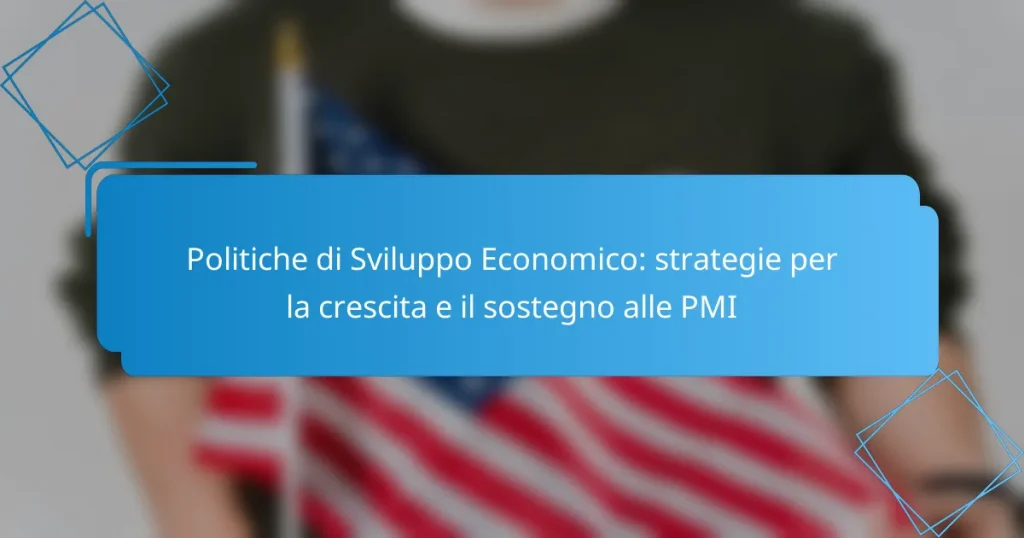 Politiche di Sviluppo Economico: strategie per la crescita e il sostegno alle PMI