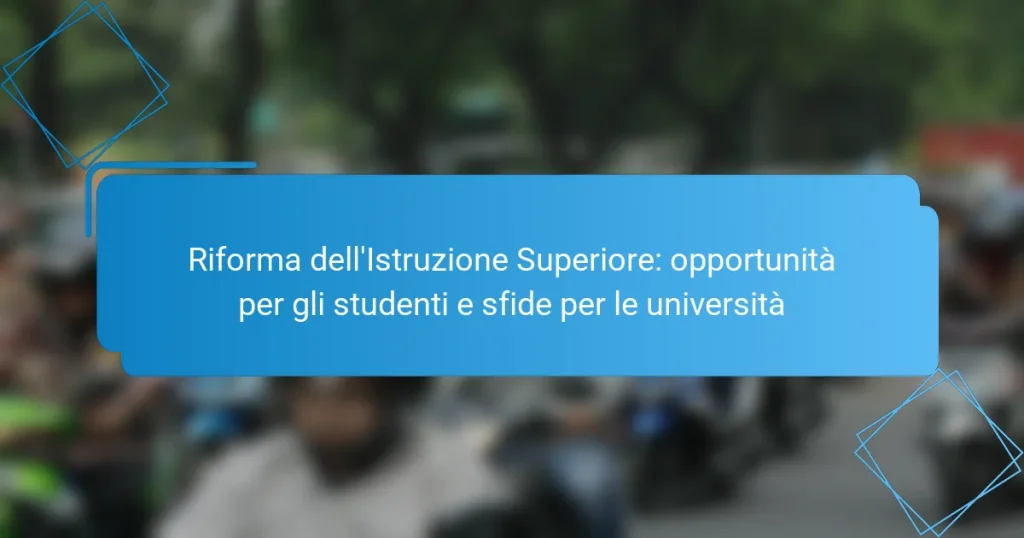 Riforma dell’Istruzione Superiore: opportunità per gli studenti e sfide per le università