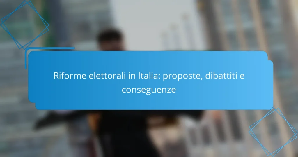 Riforme elettorali in Italia: proposte, dibattiti e conseguenze