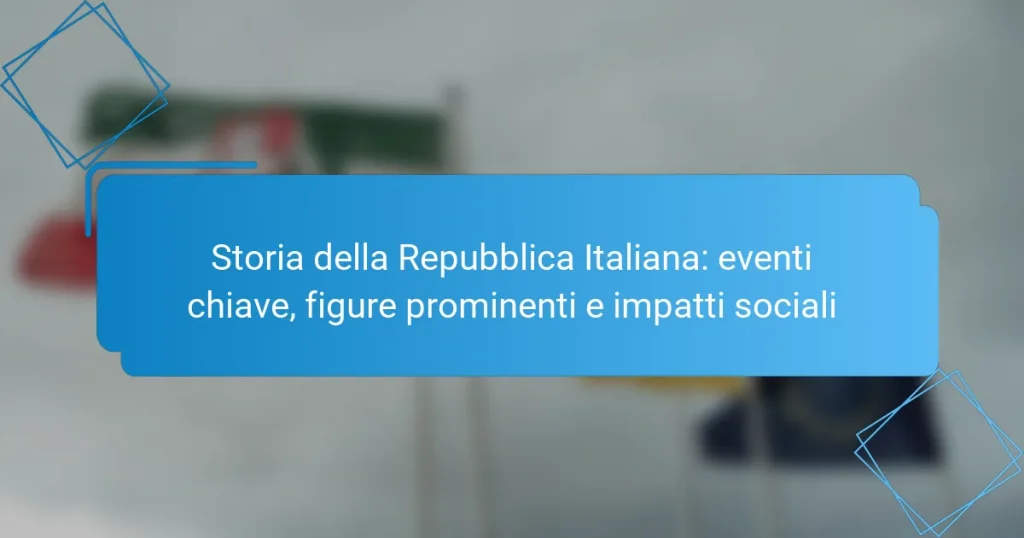 Storia della Repubblica Italiana: eventi chiave, figure prominenti e impatti sociali