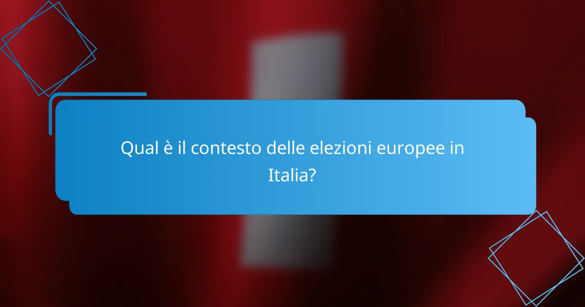 Qual è il contesto delle elezioni europee in Italia?