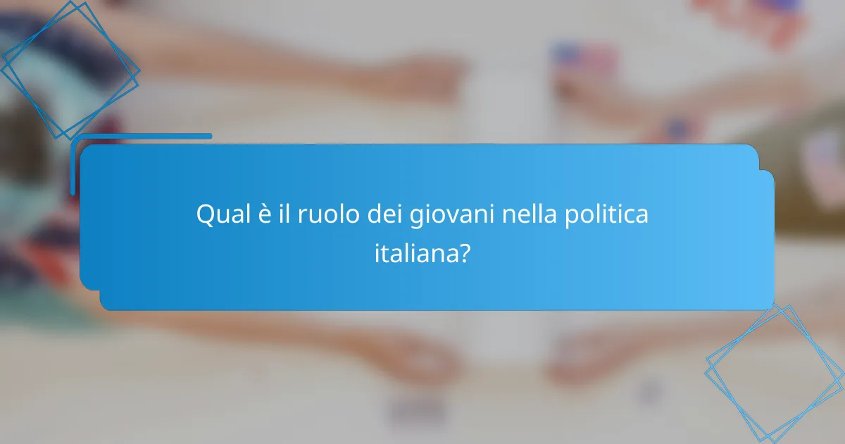 Qual è il ruolo dei giovani nella politica italiana?