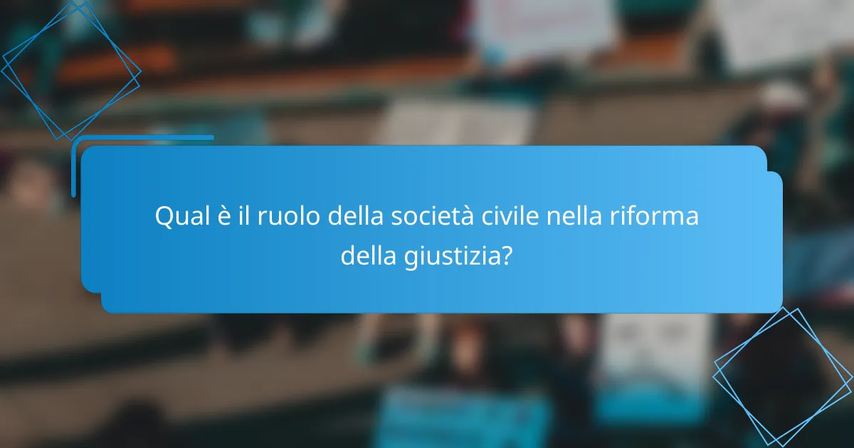 Qual è il ruolo della società civile nella riforma della giustizia?