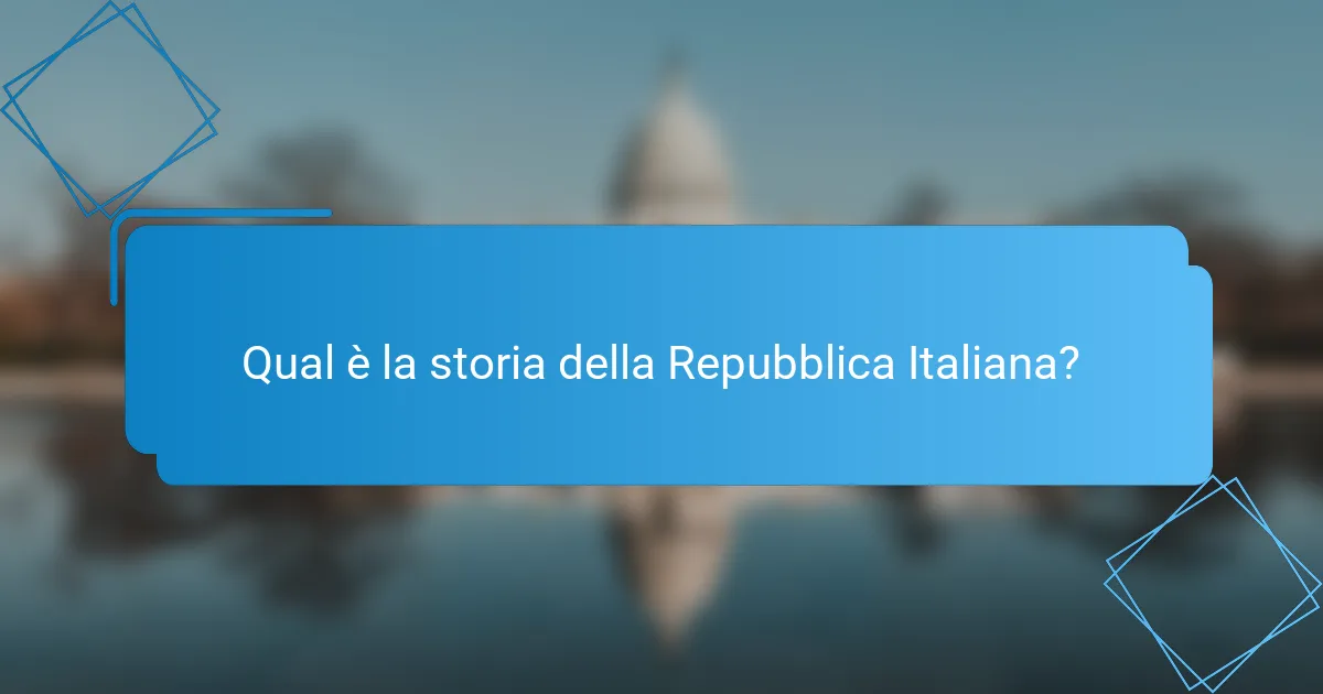 Qual è la storia della Repubblica Italiana?