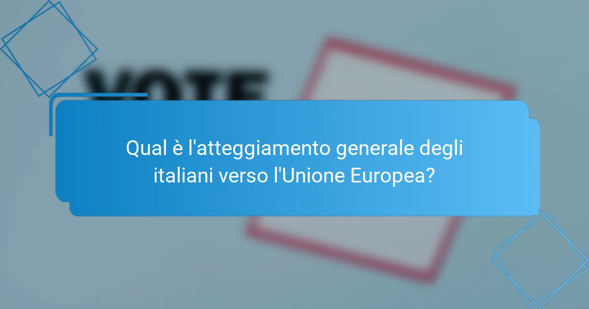 Qual è l'atteggiamento generale degli italiani verso l'Unione Europea?