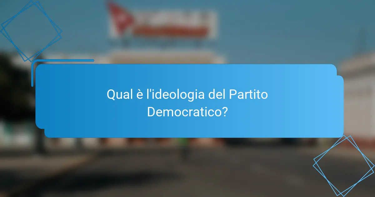 Qual è l'ideologia del Partito Democratico?