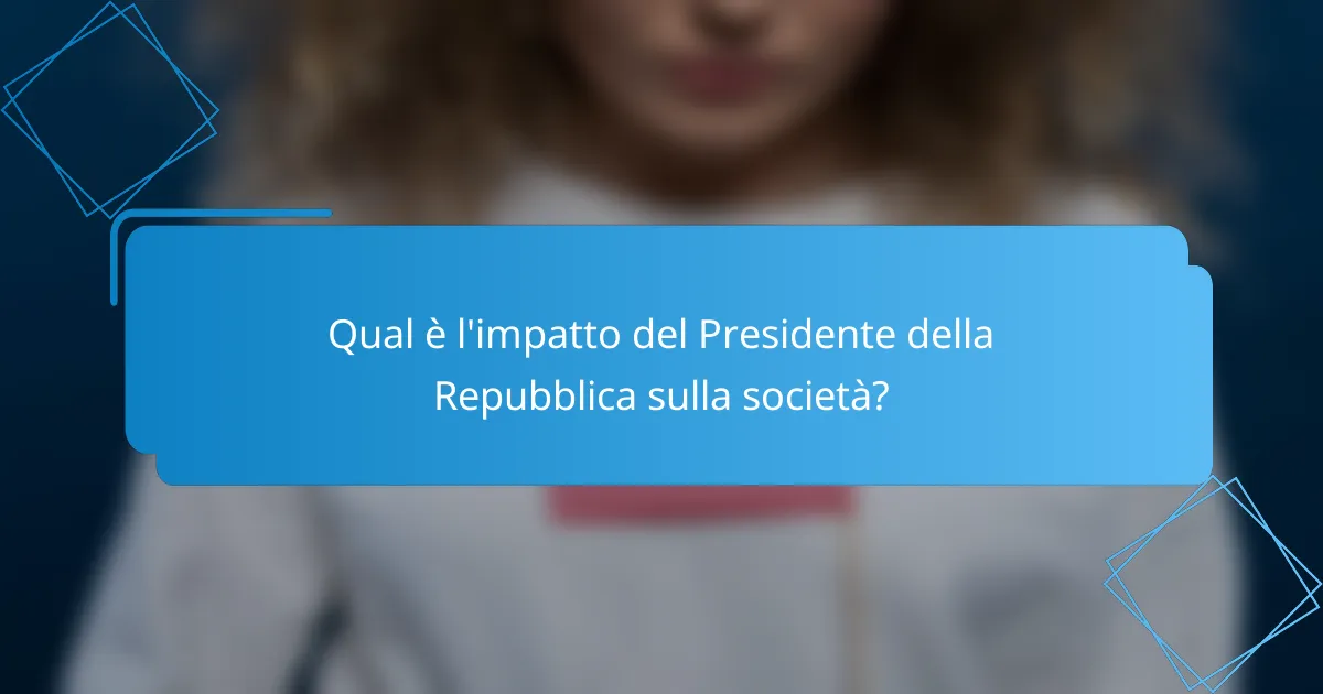 Qual è l'impatto del Presidente della Repubblica sulla società?