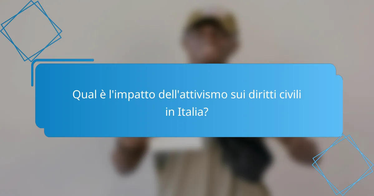 Qual è l'impatto dell'attivismo sui diritti civili in Italia?