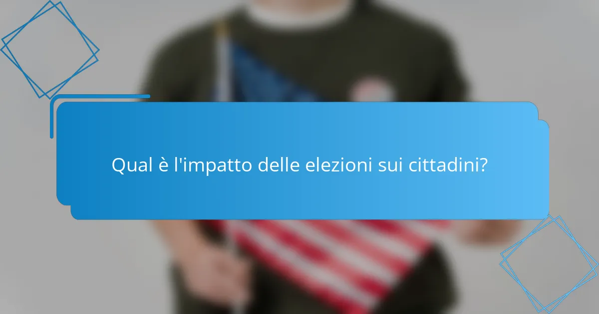 Qual è l'impatto delle elezioni sui cittadini?