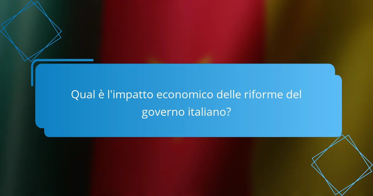 Qual è l'impatto economico delle riforme del governo italiano?