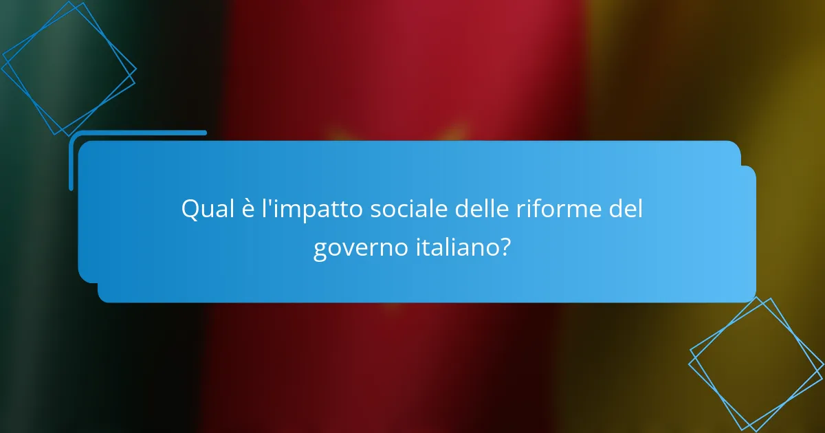 Qual è l'impatto sociale delle riforme del governo italiano?
